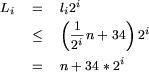 \begin{eqnarray*}
L_i & = & l_i 2^i \\
    & \leq & \left(\frac{1}{2^i} n + 34\right) 2^i \\
    & = & n + 34 * 2^i
\end{eqnarray*}