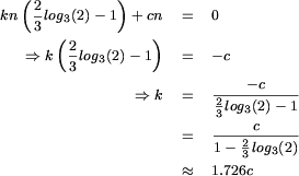 \begin{eqnarray*}
             kn\left(\frac{2}{3}log_3(2) - 1\right) + cn & = & 0 \\
\Rightarrow k \left(\frac{2}{3}log_3(2) - 1\right)       & = & - c \\
\Rightarrow k                                            & = & \frac{-c}{\frac{2}{3}log_3(2) - 1} \\
                                                         & = & \frac{c}{1 - \frac{2}{3}log_3(2)} \\
                                                         & \approx & 1.726 c
\end{eqnarray*}