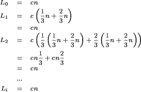 \begin{eqnarray*}
L_0 & = & cn \\
L_1 & = & c\left(\frac{1}{3}n + \frac{2}{3}n\right) \\
    & = & cn \\
L_2 & = & c\left(\frac{1}{3}\left(\frac{1}{3}n + \frac{2}{3}n\right) + \frac{2}{3}\left(\frac{1}{3}n + \frac{2}{3}n\right)\right) \\
    & = & cn\frac{1}{3} + cn\frac{2}{3} \\
    & = & cn \\
    & ... & \\
L_i & = & cn
\end{eqnarray*}